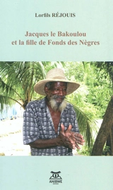 Jacques, le Bakoulou et la fille de Fonds-des-Nègres - Yves Soltner