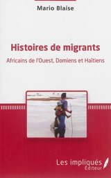 Histoires de migrants : Africains de l'Ouest, Domiens et Haïtiens - Mario Blaise
