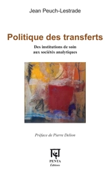 Politique des transferts : des institutions de soin aux sociétés analytiques - Jean Peuch-Lestrade