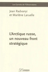 L'Arctique russe, un nouveau front stratégique - Jean Radvanyi
