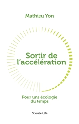 Sortir de l'accélération : pour une écologie du temps - Mathieu Yon