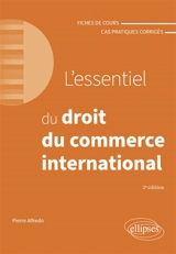 L'essentiel du droit du commerce international : fiches de cours et cas pratiques corrigés - Pierre Alfredo
