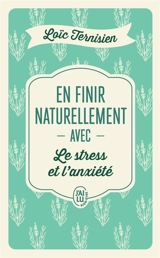 En finir naturellement avec le stress et l'anxiété - Loïc Ternisien