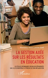 La gestion axée sur les résultats en éducation : les écoles secondaires en milieux défavorisés sur l'île de Montréal à l'épreuve de son implantation - Mamadou Vieux Lamine Sané
