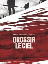 Grossir le ciel - Franck Bouysse
