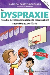 La dyspraxie (trouble développemental de la coordination) racontée aux enfants - Karine Bouchard