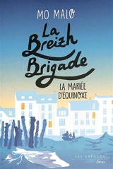 La Breizh brigade. Vol. 4. La mariée d'équinoxe - Mo Malo