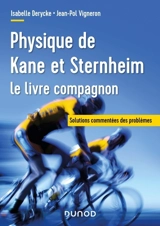 Physique de Kane et Sternheim : le livre compagnon : solutions commentées des problèmes - Isabelle Derycke