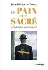 Le pain et le sacré : les aventures d'un panophile - Jean-Philippe de Tonnac