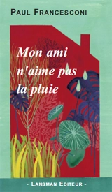 Mon ami n'aime pas la pluie - Paul Francesconi