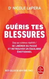 Guéris tes blessures : stop aux schémas répétitifs ! : se libérer du passé et retrouver un équilibre émotionnel - Nicole LePera