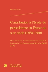 Contribution à l'étude du paracelsisme en France au XVIe siècle (1560-1580) : de la naissance du mouvement aux années de la maturité : le Demosterion de Roch Le Baillif (1578) - Hervé Baudry