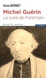 Michel Guérin : le curé de Pontmain : une biographie - Anne Bernet