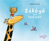 Zékéyé. Zékéyé est tout petit - Nathalie Dieterlé