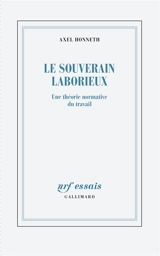 Le souverain laborieux : une théorie normative du travail - Axel Honneth