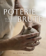 Poterie brute : 26 créations avec des techniques de modelage faciles et contemporaines - Andréa Rolland