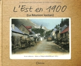 L'Est en 1900 : du Beau Pays au Grand Brûlé : La Réunion lontan - Eric Boulogne
