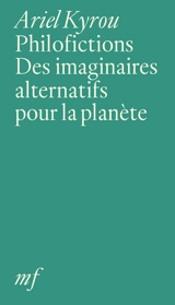 Philofictions : des imaginaires alternatifs pour la planète - Ariel Kyrou