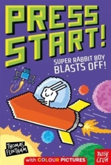 Press Start ! : Super Rabbit Boy Blasts Off ! - Thomas Flintham