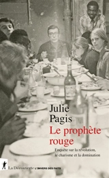 Le prophète rouge : enquête sur la révolution, le charisme et la domination - Julie Pagis