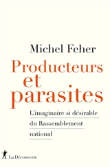 Producteurs et parasites : l'imaginaire si désirable du Rassemblement national - Michel Feher