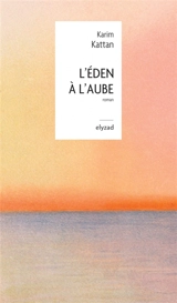 L'Eden à l'aube - Karim Kattan