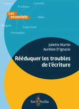 Rééduquer les troubles de l'écriture - Juliette Martin