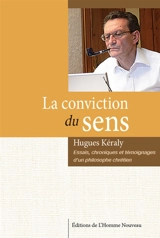 La conviction du sens : essais, chroniques et témoignages d'un philosophe chrétien - Hugues Kéraly
