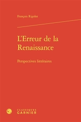 L'erreur de la Renaissance : perspectives littéraires - François Rigolot