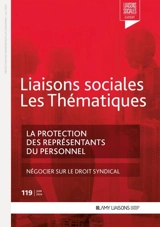 Liaisons sociales. Les thématiques, n° 119. La protection des représentants du personnel - Florence Lefrançois