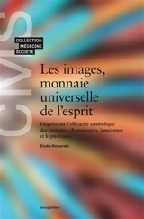 Les images, monnaie universelle de l'esprit : enquête sur l'efficacité symbolique des pratiques chamaniques, jungiennes et hypnotiques - Elodie Richardet