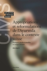 Appropriations et reformulations de l'ayurvéda dans le contexte suisse : pratiques professionnelles et usages sociaux - Aline Sigrist