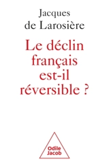 Le déclin français est-il réversible ? : renverser la table et sortir de la servitude - Jacques de Larosière de Champfeu