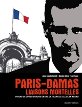 Paris-Damas : liaisons mortelles : 50 ans de coups tordus entre la France et le clan Assad - Jean-Claude Bartoll