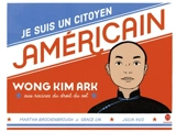 Je suis un citoyen américain : Wong Kim Ark, aux racines du droit du sol - Martha Brockenbrough