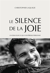 Le silence de la joie : un essai sur ce qui n'intéresse personne - Christopher Laquièze