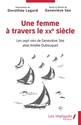 Une femme à travers le XXe siècle : les sept vies de Geneviève Sée alias Amélie Dubouquet - Geneviève Sée