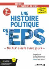 Une histoire politique de l'EPS : du XIXe siècle à nos jours : licence Staps, Capeps, agrégation EPS - Serge Durali