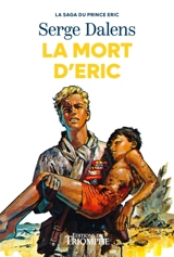 La saga du prince Eric. Vol. 4. La mort d'Eric : récit - Serge Dalens