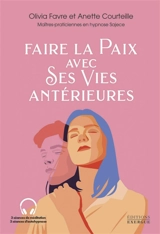 Faire la paix avec ses vies antérieures - Olivia Favre