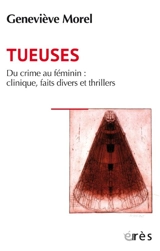 Tueuses : du crime au féminin : clinique, faits divers et thrillers - Geneviève Morel