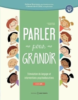 Parler pour grandir : Stimulation du langage et interventions psychoéducatives - Bourque, Solène