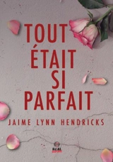 Tout était si parfait - Jaime Lynn Hendricks