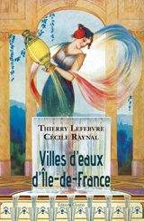 Villes d'eaux d'Ile-de-France : dictionnaire historique des sources d'Ile-de-France utilisées à des fins thérapeutiques, hygiéniques ou salutaires - Thierry Lefebvre