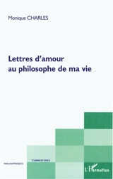 Lettres d'amour au philosophe de ma vie - Monique Charles