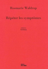 Répéter les symptômes - Rosmarie Waldrop