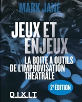 Jeux et enjeux : la boîte à outils de l'improvisation théâtrale - Mark Jane
