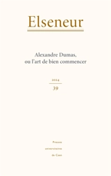 Elseneur, n° 39. Alexandre Dumas, ou L'art de bien commencer