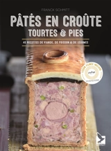Pâtés en croûte, tourtes & pies : 40 recettes de viande, de poisson & de légumes - Franck Schmitt