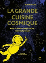 La grande cuisine cosmique : pour (enfin) comprendre l'astrophysique - Olivier Gechter